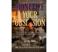MONETIZE YOUR OBSESSION: The Gen Z Girl's No-Filter Blueprint to Turning Her Hobby Into a High-Paying Career Through Content Creation, Personal Branding, and the New Passion Economy