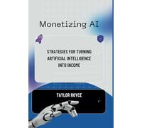 Monetizing AI: Strategies for Turning Artificial Intelligence into Income