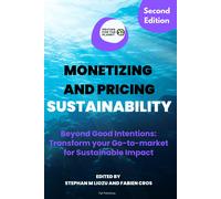 Monetizing And Pricing Sustainability: Beyond Good Intentions: Transform Your Go-To-Market For Sustainable Impact