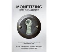 Monetizing Data Management - [Version Originale] Peter Aiken, Juanita Billings (Auteur)