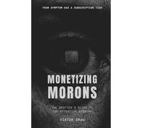 Monetizing Morons: The Grifter's Guide to the Attention Economy