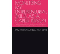 MONETIZING MY ENTREPRENEURIAL SKILLS AS A CAREER PERSON: A Practical Experience to Turning Your Expertise, Passions, and Professional Strengths into Diverse Income Streams