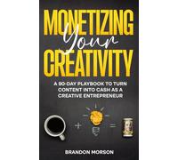 Monetizing Your Creativity: A 90-Day Playbook to Turn Content into Cash as a Creative Entrepreneur