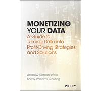 Monetizing Your Data: A Guide to Turning Data into Profit-driving Strategies and Solutions