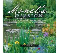 Monet's Passion: Ideas, Inspiration, & Insights from the Painter's Gardens