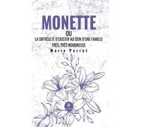 Monette - ou La difficulté d'exister au sein d'une famille très, très nombreuse - Marie Perrot - Le Lys Bleu - broché - Nouvelles