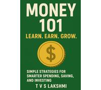 Money 101: Learn. Earn. Grow.: Simple Strategies for Smarter Spending, Saving, and Investing.