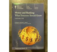 Money and Banking, What Everyone Should Know [Transcript Books Lectures 1-36 in 2 Volumes]