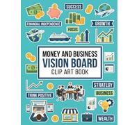 Money and Business Vision Board Clip Art Book: Empowering Cutouts, Quotes & Affirmations for Dream Board Creation, Wealth Mindset & Business Success