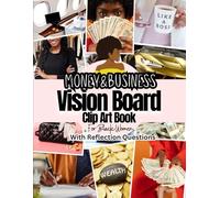 Money and Business Vision Board Clip Art Book For Black Women: Pictures, Words, Affirmations and Quotes For Black Ladies to Manifest Successful Business and Money. With Related Reflection Questions.