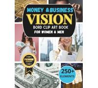 Money and Business Vision Board Clip Art Book for Women & Man: Manifest Wealth and Success with 250+ Powerful Images, Money Affirmations & Business Motivation for Your Vision Board