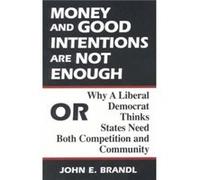 Money and Good Intentions Are Not Enough by John E. Brandl John E. Brandl (Auteur)