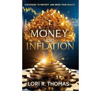 Money and Inflation: Strategies to Protect and Grow Your Wealth in a Rising Cost World
