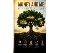 Money and Me: How To BE Rich Before Becoming Rich
