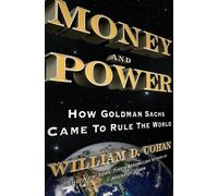 Money and Power: How Goldman Sachs Came to Rule the World