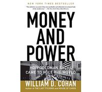 Money and Power: How Goldman Sachs Came to Rule the World by William D Cohan(2012-01-10)