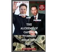 MONEY AND POWER: The Alchemy Of Capital “Turning Ideas Into Gold”
