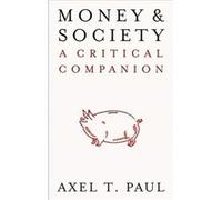 Money and Society by Axel T. Paul Axel T. Paul (Auteur)