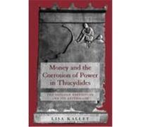 Money and the Corrosion of Power in Thucydides, Joan Palevsky Imprint in Classical Literature Lisa Kallet (Auteur)