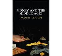 Money and the Middle Ages by Le Goff & Jacques Ecole des Hautes Etudes en Sciences Sociales & Paris Le Goff Jacques Ecole des Hautes Etudes en Sciences Sociales Paris (Auteur)