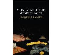 Money and the Middle Ages by Le Goff & Jacques Ecole des Hautes Etudes en Sciences Sociales & Paris Le Goff Jacques Ecole des Hautes Etudes en Sciences Sociales Paris (Auteur)