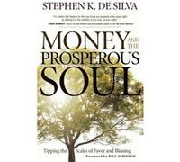 Money and the Prosperous Soul Tipping the Scales of Favor and Blessing by Bill Johnson De Silva, Stephen K. (Auteur)