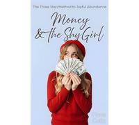 Money and The Shy Girl: The Three Step Method to Joyful Abundance