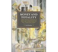 Money and Totality: A Macro-Monetary Interpretation of Marx's Logic in Capital and the End of the 'Transformation Problem' (104)