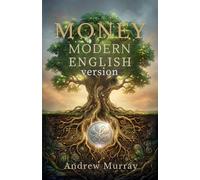 Money - Andrew Murray in Modern English: The Complete Classic Money: Thoughts for God’s Stewards Updated for Today