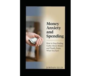 Money anxiety and spending: How to stop feeling guilty about money and finally enjoy what you earn