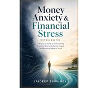 Money Anxiety & Financial Stress Workbook: A Practical Guide to Overcoming Financial Worry, Reducing Stress, and Building Peace of Mind