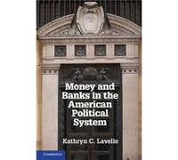 Money & Banks In The American Political Kathryn C Lavelle, (Auteur)