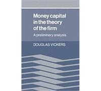 Money Capital in the Theory of the Firm Douglas Vickers (Auteur)