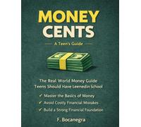 Money Cents: The Real-World Money Guide Teens Should Have Learned in School