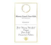 Money Coach Your Kids Workbook: Your Money Mindset Shapes Your Kids' Financial Future.