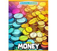 Money Coloring Book: 30 Coloring Pages Demonstrate The Value Of Human Creativity. Perfect For Gag, Anxiety Relief, Christmas, Or White Elephant Gifts.