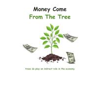 Money Come From The Tree: Trees do play an indirect role in the economy