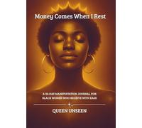 Money Comes When I Rest: A 30-Day Manifestation Journal for Black Women Who Receive with Ease