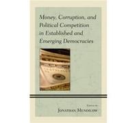 Money Corruption and Political Competition in Established and Emerging Democracies Money Corruption and Political Competition in Established and Emerging Democracies (Auteur)
