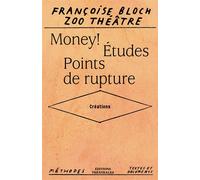 Money! / Études / Points de rupture - Françoise Bloch - Theatrales Eds - broché - Théâtre