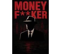 Money F**ker: The Dark Secrets of Wall Street