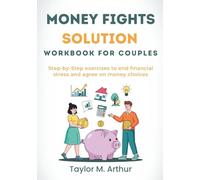 Money Fights Solution Workbook for Couples: Step-by-Step Exercises to End Financial Stress and Agree on Money Choices