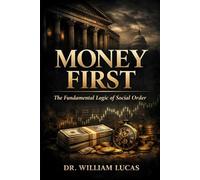MONEY FIRST: The Fundamental Logic of Social Order