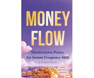 Money Flow: Manifestation Poetry for Instant Frequency Shift (Bilingual English-Chinese Visual Edition)
