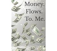 Money. Flows. To. Me.: A Journal for Calling In Abundance and Receiving with Ease