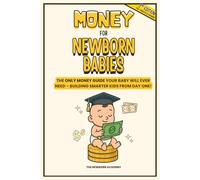 Money For Newborn Babies: Teach Your Baby About Money - The Gentle, Fun, and Smart First Book on Saving, Spending, and Building Strong Money Habits Early - A Perfect Start to Finance For Kids