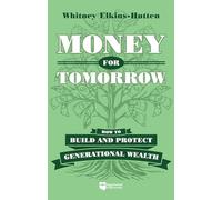 Money for Tomorrow: How to Build and Protect Generational Wealth