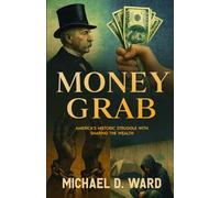 Money Grab: America's Historic Struggle with Sharing the Wealth