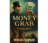 Money Grab: America's Historic Struggle with Sharing the Wealth