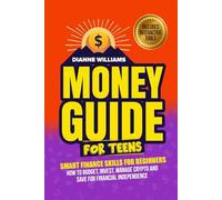 Money Guide for Teens: Smart Finance Skills for Beginners - How to Budget, Invest, Manage Crypto and Save for Financial Independence